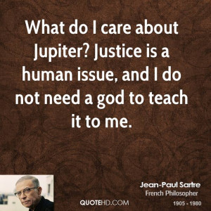 What do I care about Jupiter? Justice is a human issue, and I do not ...
