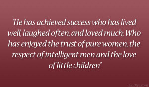 He has achieved success who has lived well, laughed often, and loved ...
