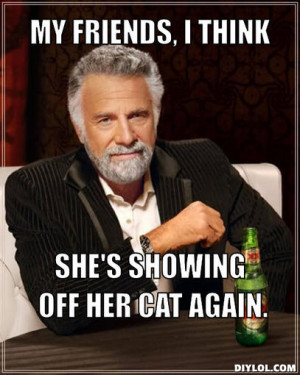 MY friends, I think , she's showing off her cat again.