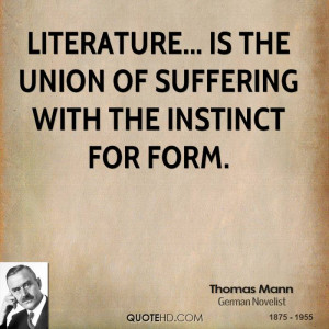 Literature... is the union of suffering with the instinct for form.