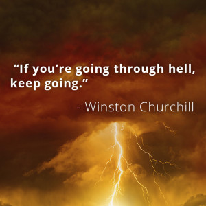 If you’re going through hell, keep going.”
