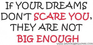 If-your-dreams-don’t-scare-you-they-are-not-big-enough.jpg