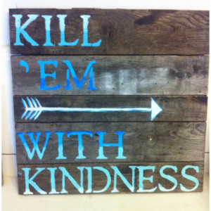 Kill 'em with Kindness #ombre #100yroldbarnwood #kansas