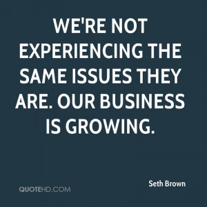 We’re Not Experience The Same Issues They Are. Our Business Is ...