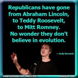 Andy Borowitz quote. Republicans have gone from Abraham Lincoln, to ...