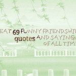 Great 69 funny friendship quotes and sayings of all time