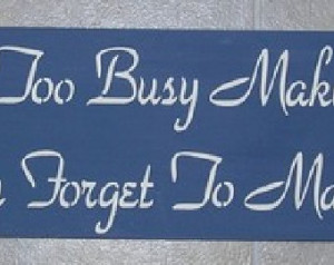 Inspirational Quotes Never Get Too Busy Making A Living .. Sign ...