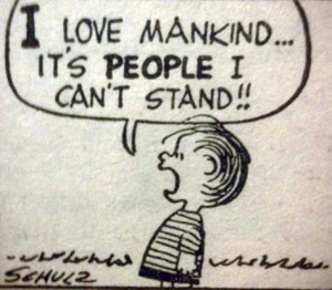 Love mankind...It's PEOPLE I can't stand!Linus and the peanuts gang.