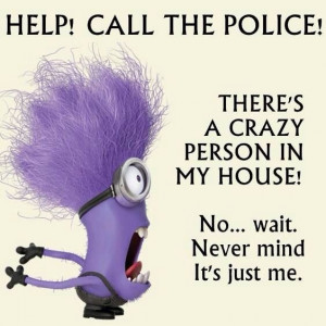 THE POLICE!!! CRAZY PERSON!!!: Laughing, Help, Stuff, Minions Quotes ...