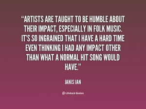 Artists are taught to be humble about their impact, especially in folk ...
