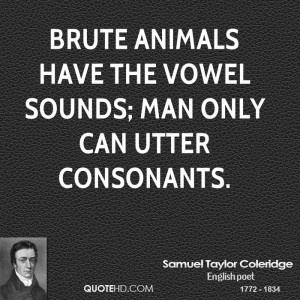 Brute animals have the vowel sounds; man only can utter consonants.