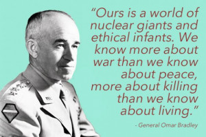 quotes about war: General Omar Bradley
