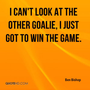 ... bishop-quote-i-cant-look-at-the-other-goalie-i-just-got-to-win-the.jpg