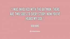 was involved with the Batman. There are two sides to every story ...