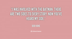 was involved with the Batman. There are two sides to every story ...