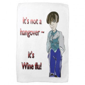 It's not a Hangover, it's Wine flu! humorous Gifts Kitchen Towel