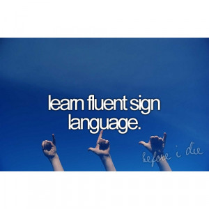 before i die, inspiration, quote, sign language