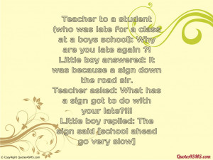 Teacher to a student : Why are you late again ?...