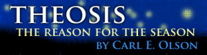 Theosis: The Reason for the Season | Carl E. Olson | December 30, 2008 ...