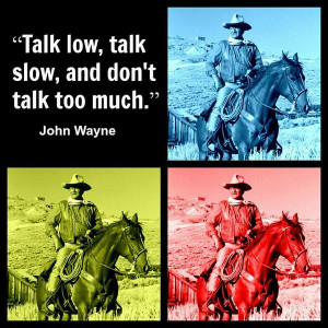 John wayne, quotes, sayings, talk low and slow