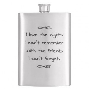 Love the Nights I Can't Remember Funny Quote Flasks