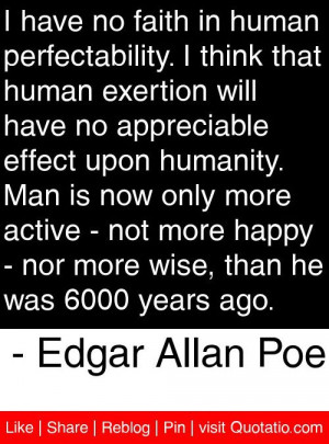 ... , than he was 6000 years ago. - Edgar Allan Poe #quotes #quotations