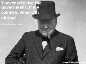 ... government of my country, when I'm abroad - Winston Churchill Quotes