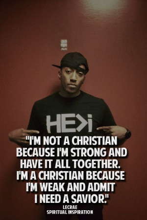 Lecrae. . .I LOVE THAT HE ADMITS THIS AND IT IS SUCH A TRUE STATEMENT ...