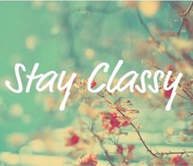 classy, flowers, flowery, quote, quotes, saying, sayings, stay classy ...