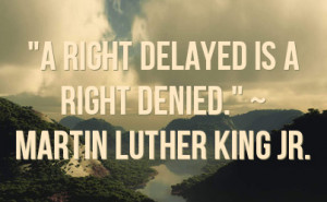 right delayed is a right denied.