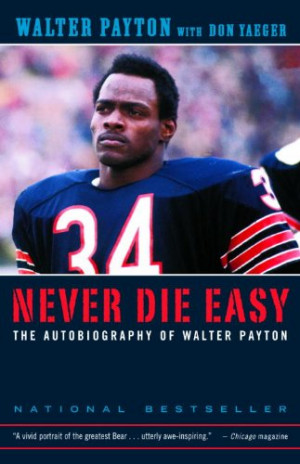 Never Die Easy: The Autobiography of Walter Payton
