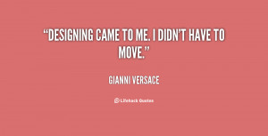 quote-Gianni-Versace-designing-came-to-me-i-didnt-have-99518.png