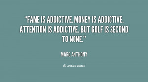 Fame is addictive. Money is addictive. Attention is addictive. But ...