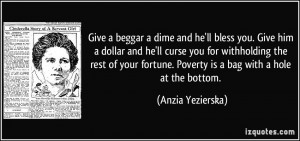 Give a beggar a dime and he'll bless you. Give him a dollar and he'll ...