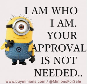 am who I am… #me #life #approvalnotneeded #minionquote