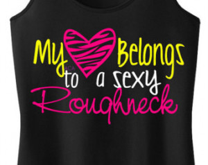 Roughneck- My heart belongs to a sexy Roughneck Tank Top or Unisex ...