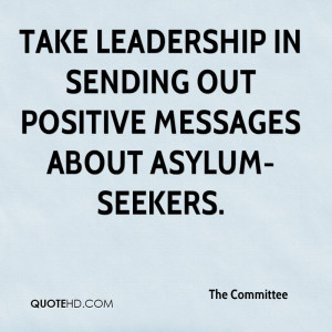 take leadership in sending out positive messages about asylum-seekers.