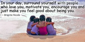 In Your Day, Surround Yourself With People Who Love You