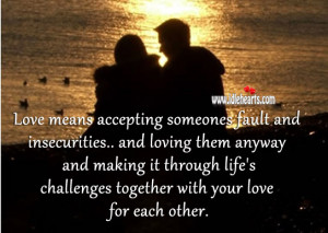 Love means accepting someones fault and insecurities and loving them ...