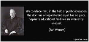 We conclude that, in the field of public education, the doctrine of ...