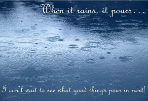 When It Rains, It Pours!