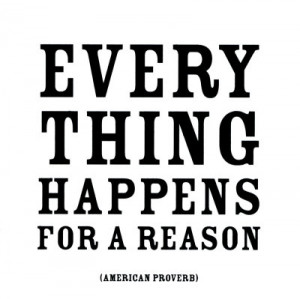 have you ever heard the phrase everything happens for a reason do you ...