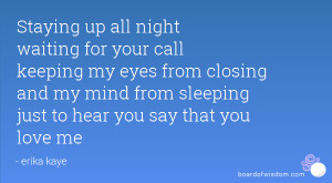 Staying up all night waiting for your call keeping my eyes from ...