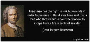 Every man has the right to risk his own life in order to preserve it ...