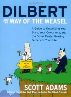 Dilbert and the Way of the Weasel: A Guide to Outwitting Your Boss ...