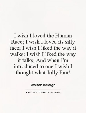 Human Quotes Walter Raleigh Quotes