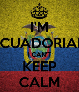 ECUADORIAN I CAN'T KEEP CALM