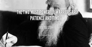 The two most powerful warriors are patience and time.”
