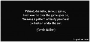 Patient, dramatic, serious, genial, From over to over the game goes on ...