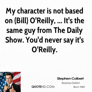 My character is not based on (Bill) O'Reilly, ... It's the same guy ...